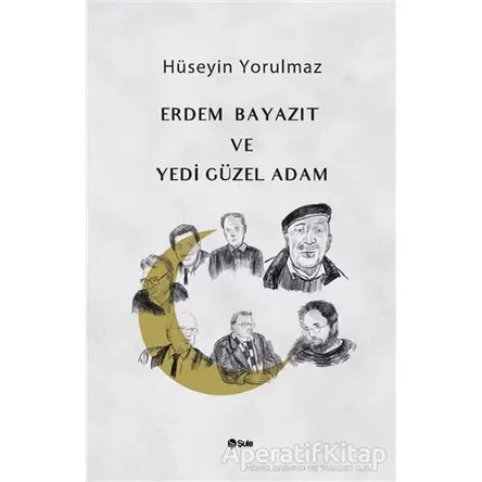 Erdem Bayazıt ve Yedi Güzel Adam - Hüseyin Yorulmaz - Şule Yayınları