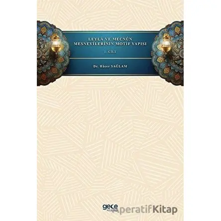Leyla ve Mecnun Mesnevilerinin Motif Yapısı - 1. Cilt - Hacer Sağlam - Gece Kitaplığı