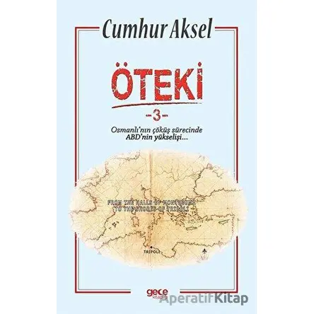 Öteki 3 - Osmanlının Çöküş Sürecinde ABDnin Yükselişi - Cumhur Aksel - Gece Kitaplığı