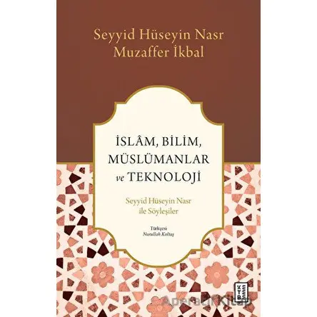 İslam, Bilim, Müslümanlar ve Teknoloji - Seyyid Hüseyin Nasr - Ketebe Yayınları