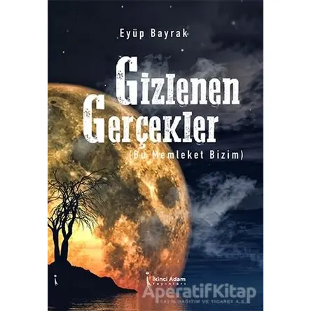 Gizlenen Gerçekler - Eyüp Bayrak - İkinci Adam Yayınları