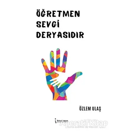 Öğretmen Sevgi Deryasıdır - Özlem Ulaş - İkinci Adam Yayınları