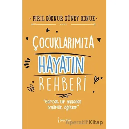 Çocuklarımıza Hayatın Rehberi - Pırıl Göknur Güney Konuk - İkinci Adam Yayınları