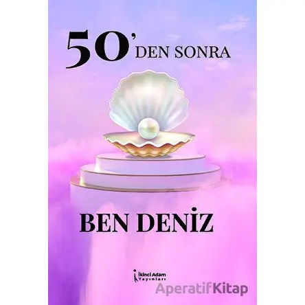 50den Sonra Ben Deniz - Deniz Durmuşoğlu - İkinci Adam Yayınları