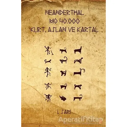 Neanderthal - M.Ö. 40.000 Kurt, Aslan ve Kartal - İ. Sarı - Cinius Yayınları