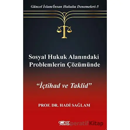 Sosyal Hukuk Alanındaki Problemlerin Çözümünde İçtihad ve Taklid” - Hadi Sağlam - Gülnar Yayınları