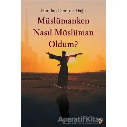 Müslümanken Nasıl Müslüman Oldum? - Handan Demirer Dağlı - Cinius Yayınları