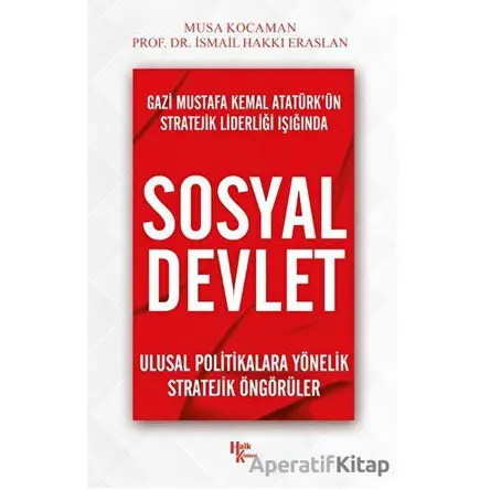 Gazi Mustafa Kemal Atatürk’ün Stratejik Liderliği Işığında - Sosyal Devlet