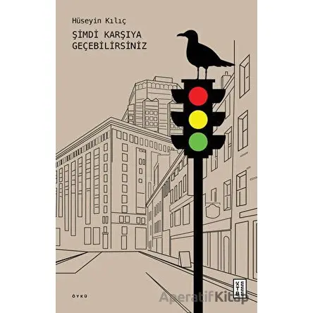 Şimdi Karşıya Geçebilirsiniz - Hüseyin Kılıç - Ketebe Yayınları