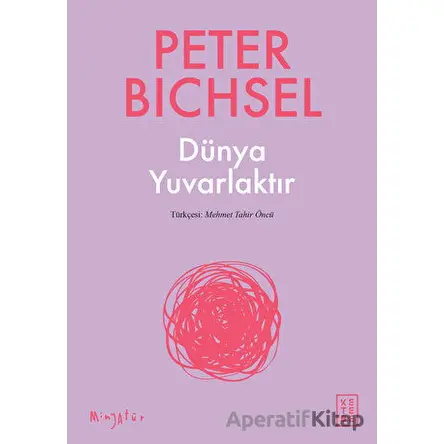Dünya Yuvarlaktır - Peter Bichsel - Ketebe Yayınları