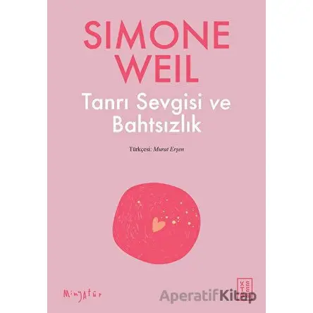 Tanrı Sevgisi ve Bahtsızlık - Simone Weil - Ketebe Yayınları