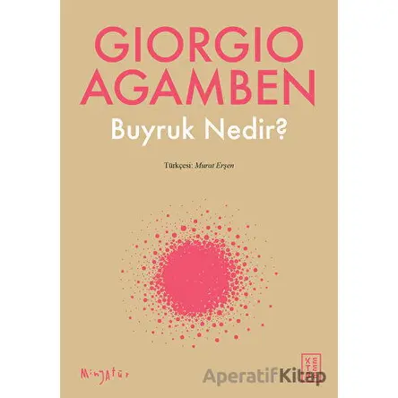 Buyruk Nedir? - Giorgio Agamben - Ketebe Yayınları