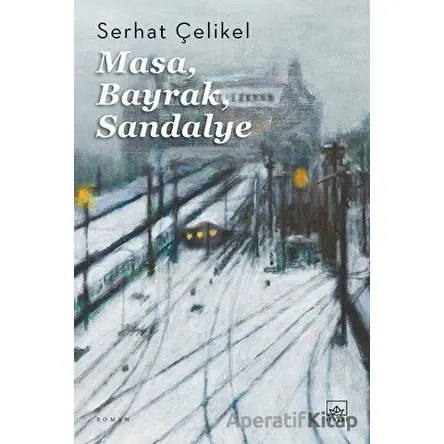 Masa, Bayrak, Sandalye - Serhat Çelikel - İthaki Yayınları