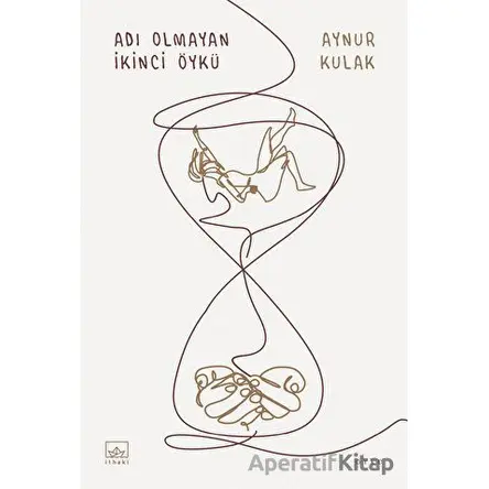 Adı Olmayan İkinci Öykü - Aynur Kulak - İthaki Yayınları