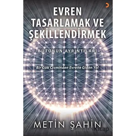 Evren Tasarlamak ve Şekillendirmek - Metin Şahin - Cinius Yayınları