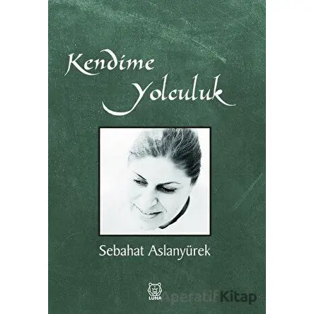 Kendime Yolculuk - Sebahat Aslanyürek - Luna Yayınları