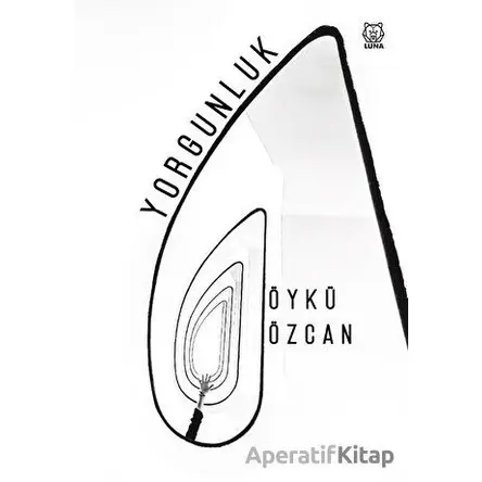 Yorgunluk - Öykü Özcan - Luna Yayınları