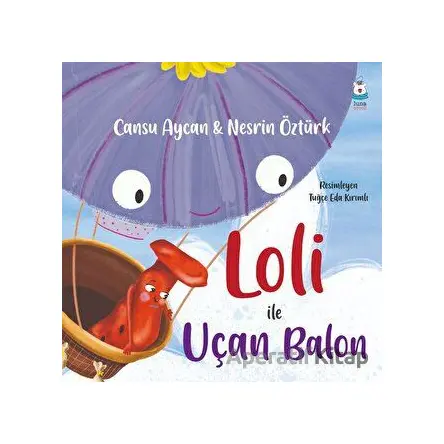 Loli ile Uçan Balon - Cansu Aycan - Luna Çocuk Yayınları