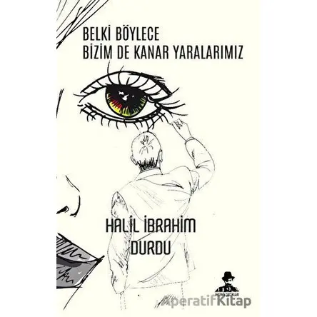 Belki Böylece Bizim De Kanar Yaralarımız - Halil İbrahim Durdu - İmgenin Çocukları Yayınevi