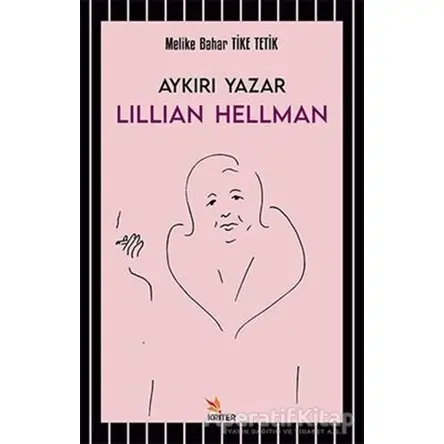 Aykırı Yazar Lillian Hellman - Melike Bahar Tike Tetik - Kriter Yayınları