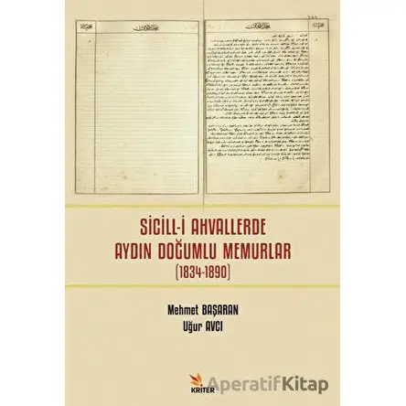 Sicill-i Ahvallerde Aydın Doğumlu Memurlar (1834-1890) - Uğur Avcı - Kriter Yayınları