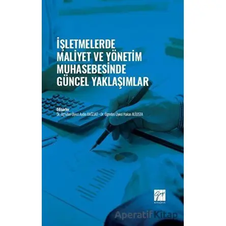 İşletmelerde Maliyet ve Yönetim Muhasebesinde Güncel Yaklaşımlar - Kolektif - Gazi Kitabevi