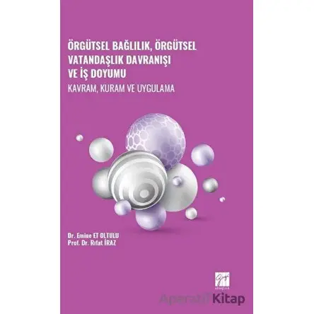 Örgütsel Bağlılık, Örgütsel Vatandaşlık Davranışı ve İş Doyumu - Kavram, Kuram ve Uygulama