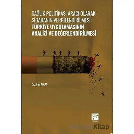 Sağlık Politikası Aracı Olarak Sigaranın Vergilendirilmesi: Türkiye Uygulamasının Analizi ve Değerle
