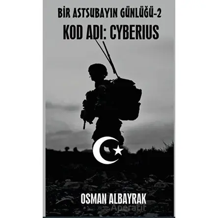 Bir Astsubayın Günlüğü-2 Kod Adı: Cyberius - Osman Albayrak - Platanus Publishing