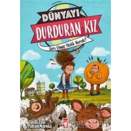Dünyayı Durduran Kız - Sarı Elmas Yüzük Nerede - Selcen Yüksel Arvas - Timaş Çocuk