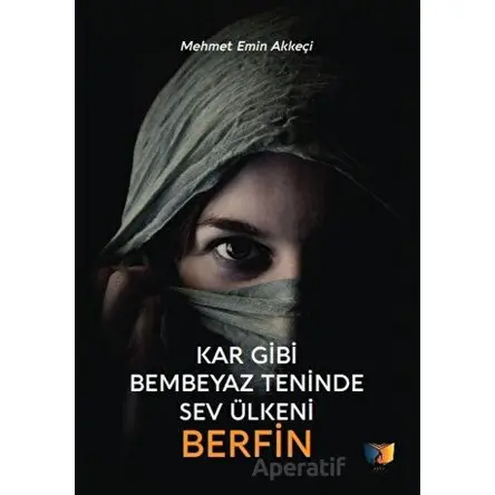 Kar Gibi Bembeyaz Teninde Sev Ülkeni Berfin - Mehmet Emin Akkeçi - Ateş Yayınları
