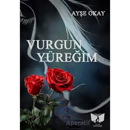 Vurgun Yüreğim - Ayşe Okay - Ateş Yayınları