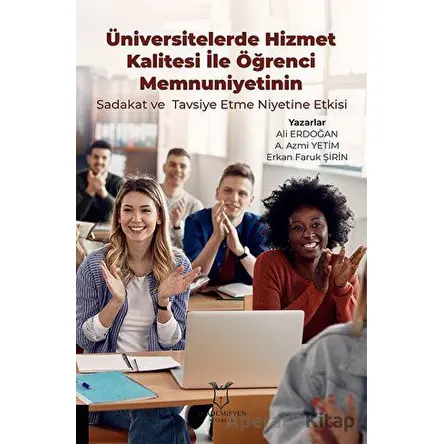 Üniversitelerde Hizmet Kalitesi İle Öğrenci Memnuniyetinin Sadakat ve Tavsiye Etme Niyetine Etkisi