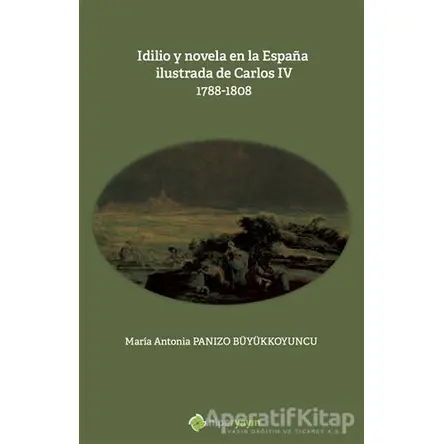 Idilio y novela en la Espana ilustrada de Carlos - 4 - 1788 - 1808