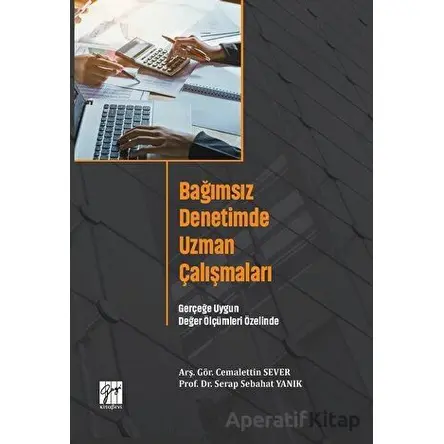 Bağımsız Denetimde Uzman Çalışmaları - Serap Sebahat Yanık - Gazi Kitabevi