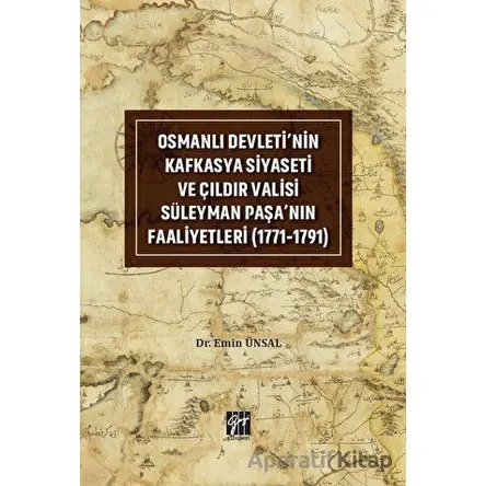 Osmanlı Devletinin Kafkasya Siyaseti ve Çıldır Valisi Süleyman Paşanın Faaliyetleri (1771-1791)