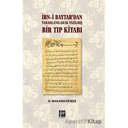 İbn-i Baytar’dan Yararlanılarak Yazılmış Bir Tıp Kitabı - Nimet Kara Kütükçü - Gazi Kitabevi
