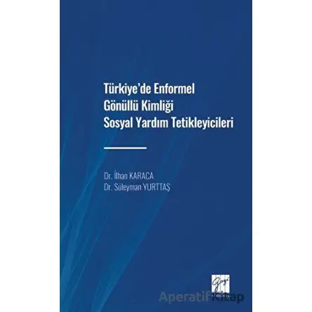 Türkiyede Enformel Gönüllü Kimliği Sosyal Yardım Tetikleyicileri - Kolektif - Gazi Kitabevi