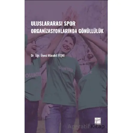 Uluslararası Spor Organizasyonlarında Gönüllülük - Mücahit Fişne - Gazi Kitabevi