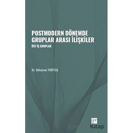 Postmodern Dönemde Gruplar Arası İlişkiler - Süleyman Yurttaş - Gazi Kitabevi