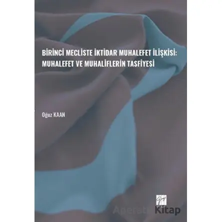 Birinci Mecliste İktidar Muhalefet İlişkisi: Muhalefet ve Muhaliflerin Tasfiyesi