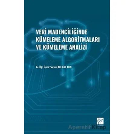 Veri Madenciliğinde Kümeleme Algoritmaları ve Kümeleme Analizi