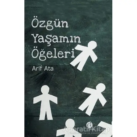 Özgün Yaşamın Öğeleri - Arif Ata - Herdem Kitap