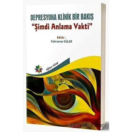 Depresyona Klinik Bir Bakış - Şimdi Anlama Vakti - Kolektif - Eğiten Kitap