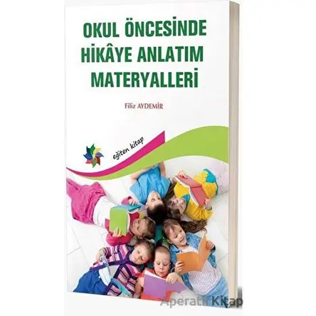 Okul Öncesinde Hikaye Anlatım Materyalleri - Filiz Aydemir - Eğiten Kitap