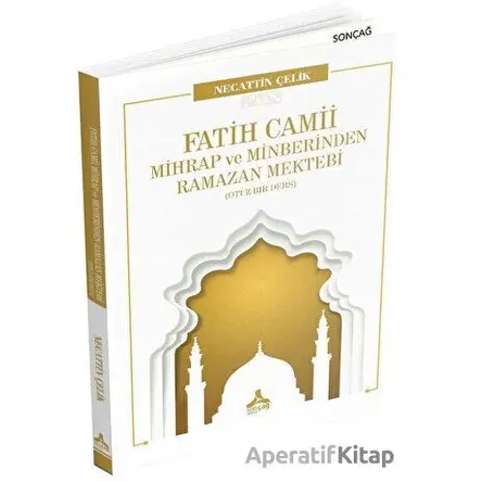 Fatih Camii Mihrap ve Minberinden Ramazan Mektebi - Necattin Çelik - Sonçağ Yayınları