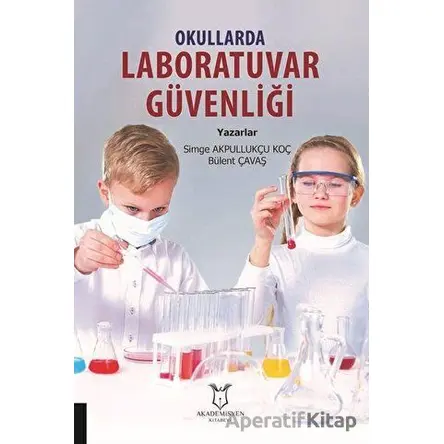 Okullarda Laboratuvar Güvenliği - Simge Akpullukçu Koç - Akademisyen Kitabevi