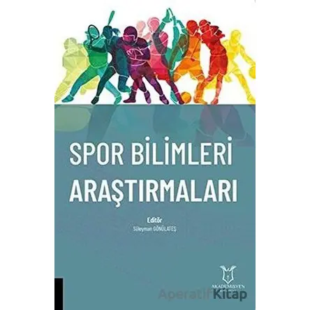 Spor Bilimleri Araştırmaları - Süleyman Gönülateş - Akademisyen Kitabevi