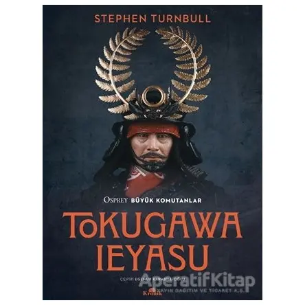 Tokugawa Ieyasu - Osprey Büyük Komutanlar Serisi - Stephen Turnbull - Kronik Kitap