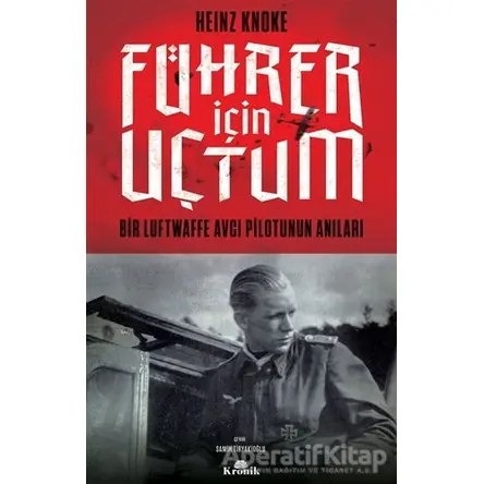 Führer İçin Uçtum - Heinz Knoke - Kronik Kitap
